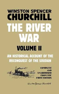 The River War Volume 2: An Historical Account of the Reconquest of the Soudan by Winston Churchill