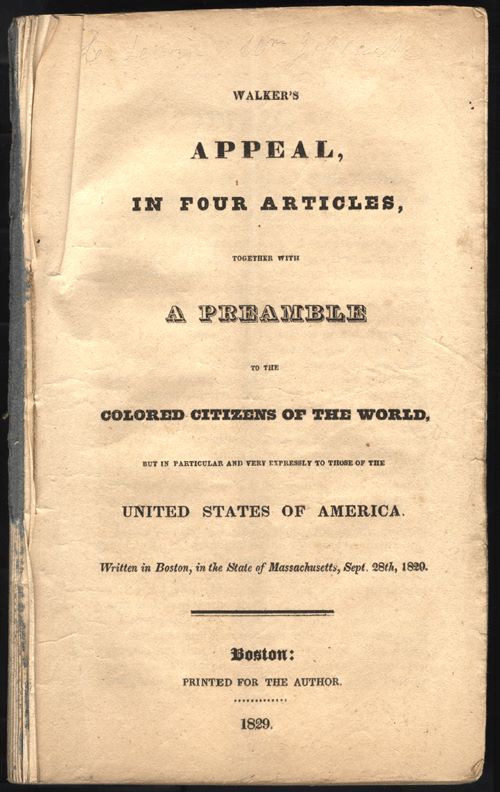 Walker's Appeal, in Four Articles: Together with a Preamble, to the Coloured Citizens of the World, But in Particular, and Very Expressly, to Those of the United States of America by David Walker