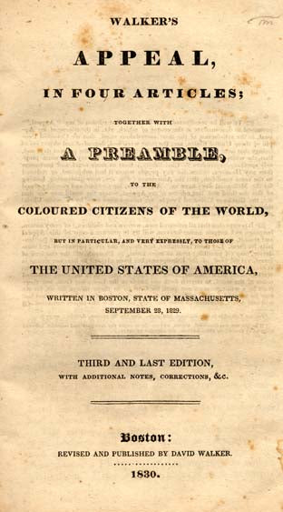 Walker's Appeal, in Four Articles: Together with a Preamble, to the Coloured Citizens of the World, But in Particular, and Very Expressly, to Those of the United States of America by David Walker