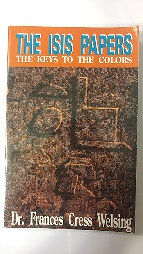 The Isis Papers: The Keys to the Colors By Frances Cress Welsing