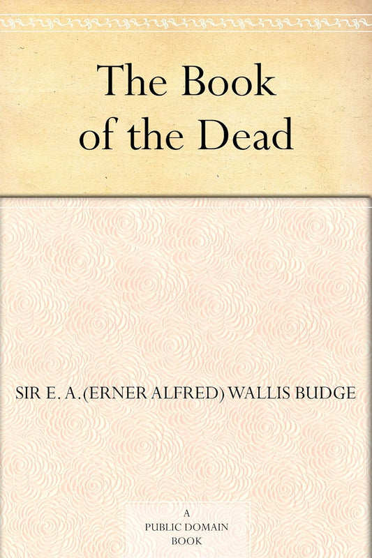 The Book of the Dead by Sir E. A. Wallis Budge