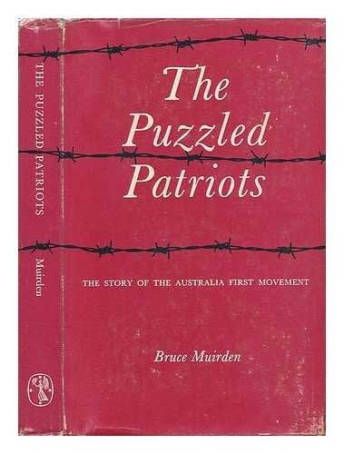 The Puzzled Patriots: The Story of the Australia First Movement by Bruce Muirden