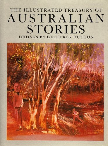 The Illustrated Treasury of Australian Stories by Dutton Geoffrey