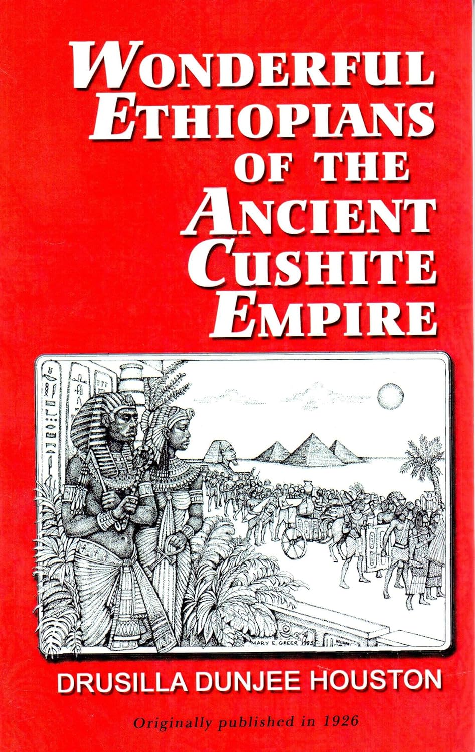 Wonderful Ethiopians of the Ancient Cushite Empire by Drusilla Dunjee Houston