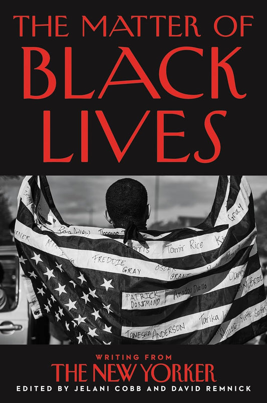 The Matter of Black Lives: Writing from The New Yorker by David Remnick