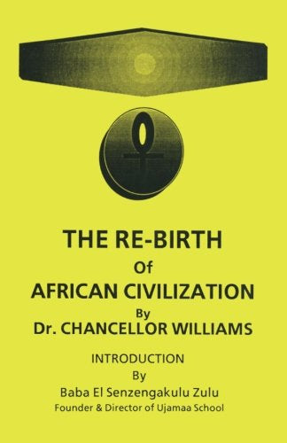 The Re-birth of African Civilization by Chancellor Williams